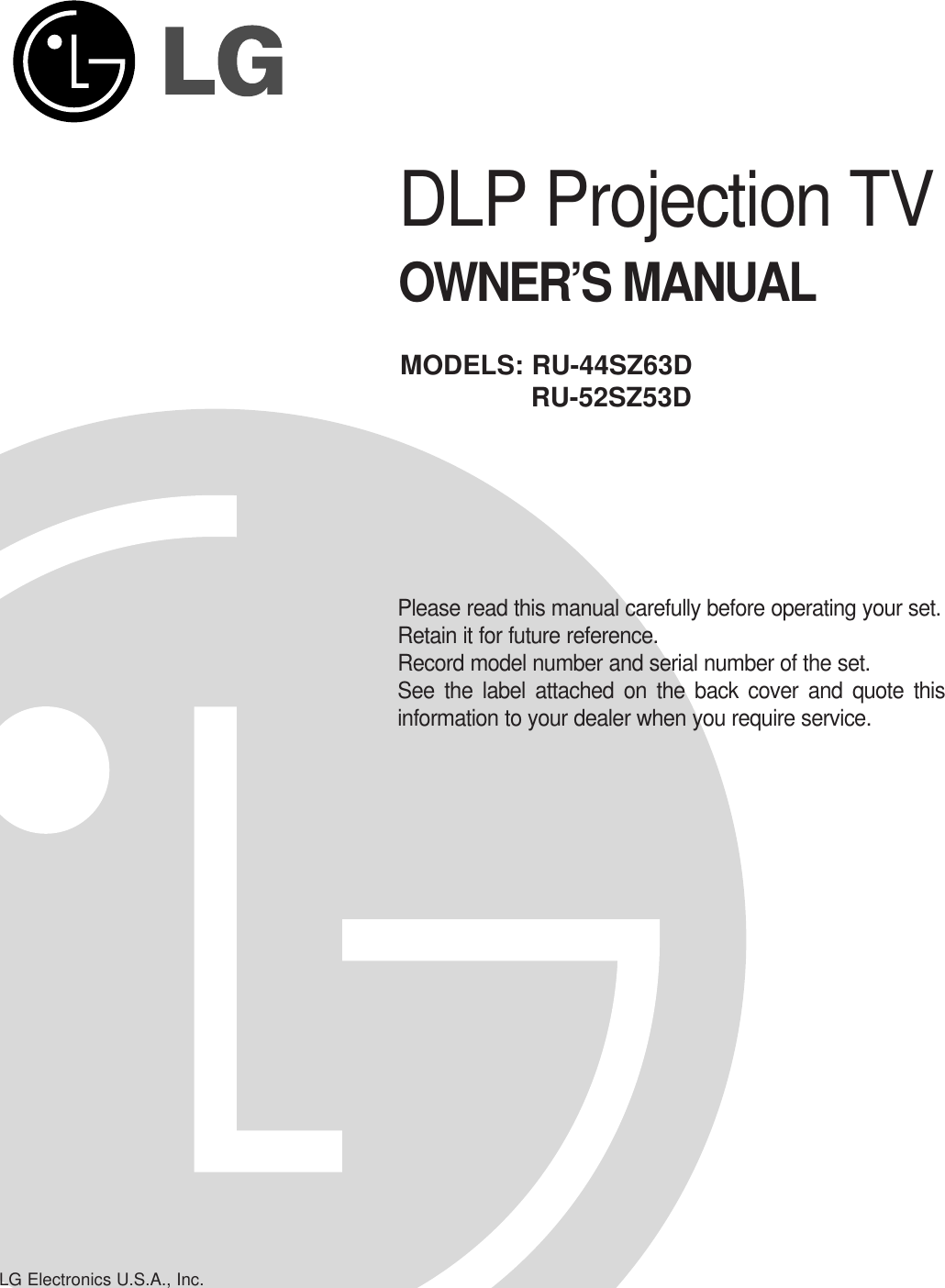 DLP Projection TVOWNER’S MANUALPlease read this manual carefully before operating your set. Retain it for future reference.Record model number and serial number of the set. See the label attached on the back cover and quote thisinformation to your dealer when you require service.MODELS: RU-44SZ63DRU-52SZ53DLG Electronics U.S.A., Inc.