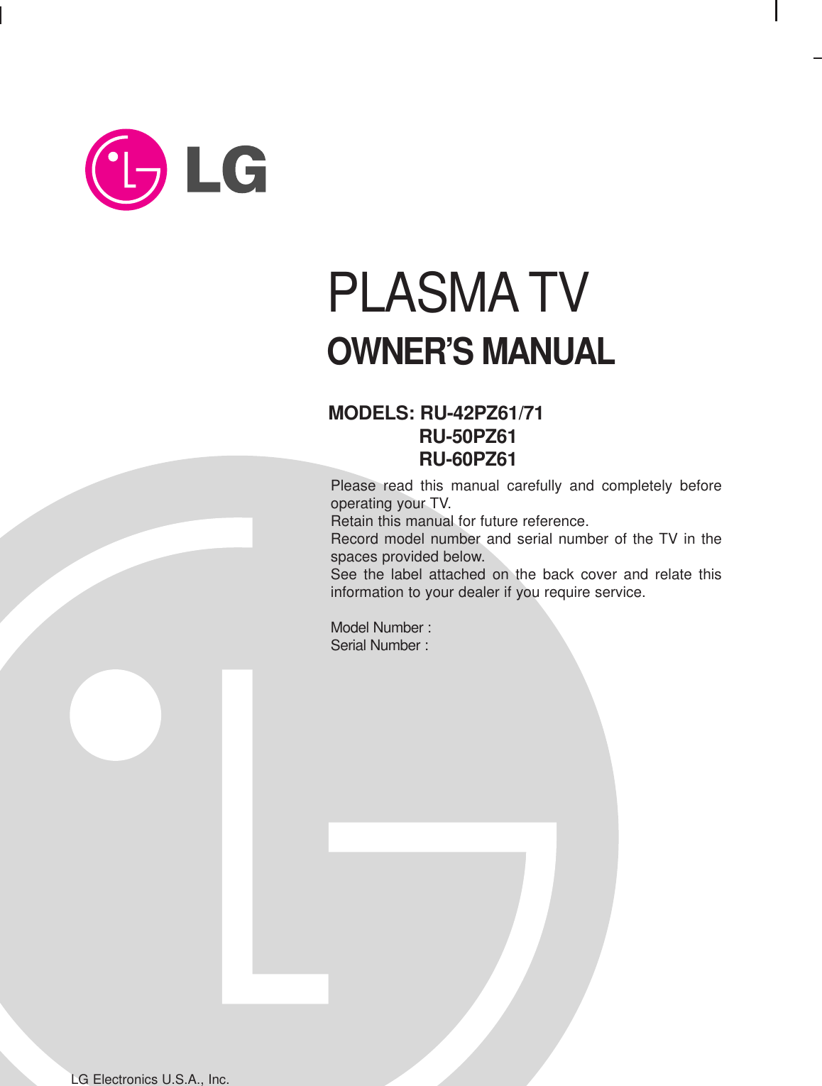 PLASMA TVOWNER’S MANUALPlease read this manual carefully and completely beforeoperating your TV. Retain this manual for future reference.Record model number and serial number of the TV in thespaces provided below. See the label attached on the back cover and relate thisinformation to your dealer if you require service.Model Number : Serial Number : MODELS: RU-42PZ61/71RU-50PZ61RU-60PZ61LG Electronics U.S.A., Inc.