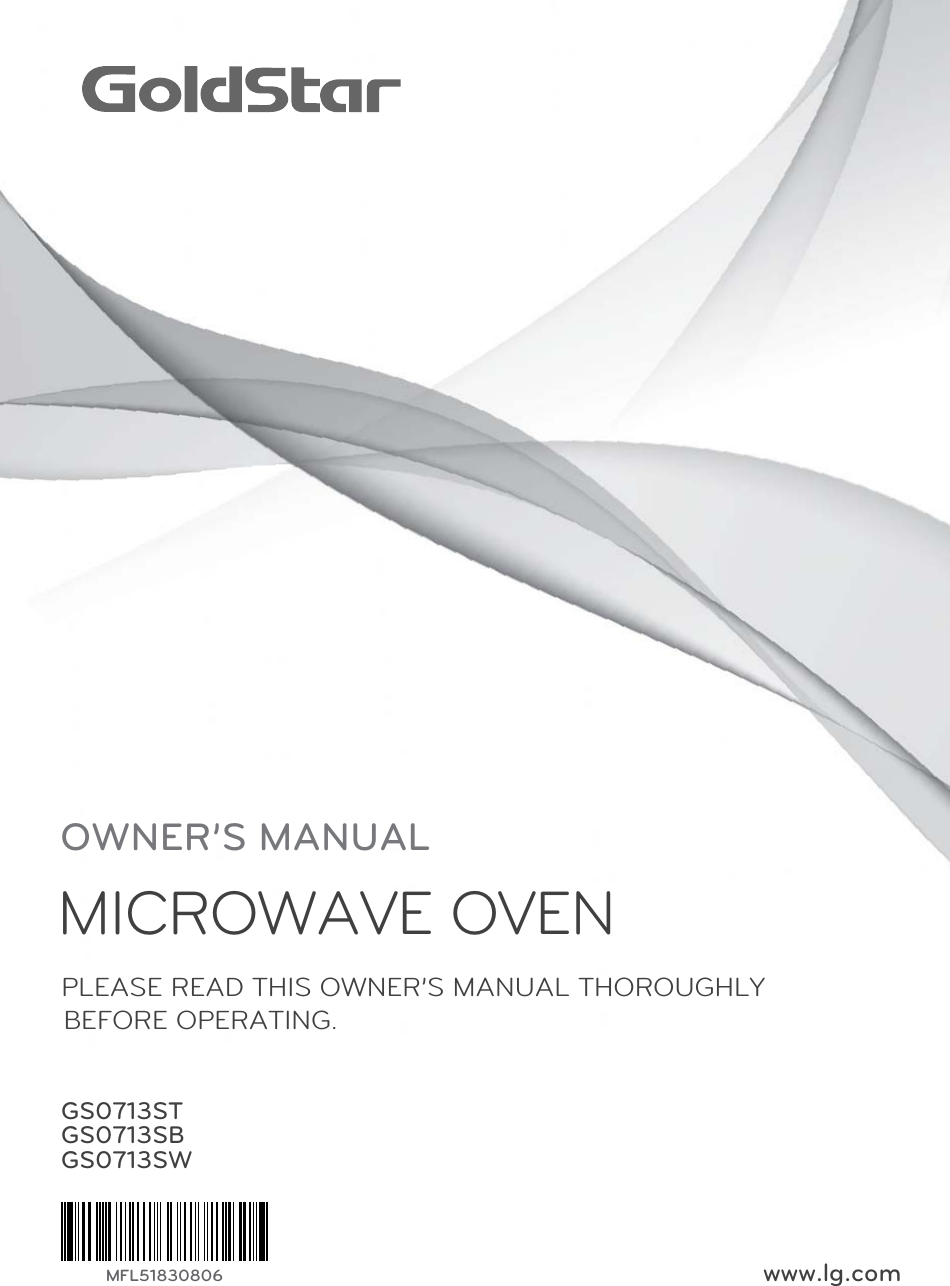 GS0713STGS0713SBGS0713SWwww.lg.comOWNER’S MANUALMICROWAVE OVENPLEASE READ THIS OWNER’S MANUAL THOROUGHLY BEFORE OPERATING.MFL51830806