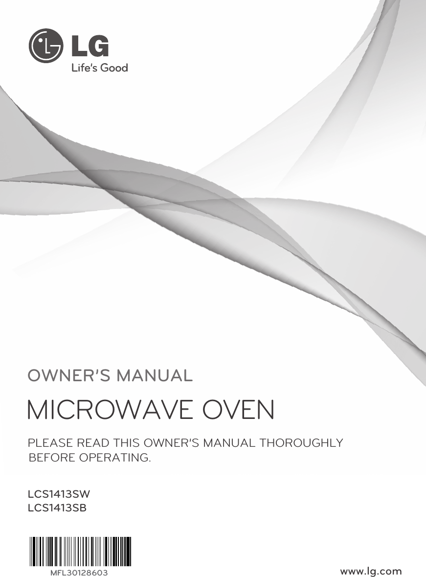 LCS1413SWLCS1413SBwww.lg.comOWNER’S MANUALMICROWAVE OVENPLEASE READ THIS OWNER’S MANUAL THOROUGHLY BEFORE OPERATING.MFL30128603 