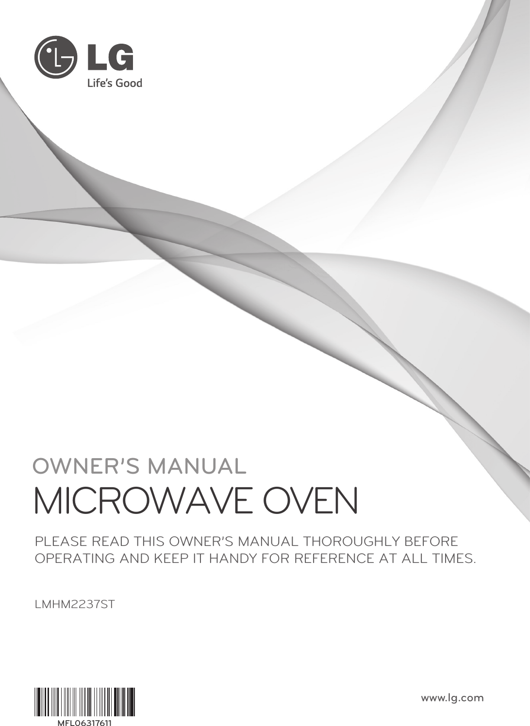 OWNER’S MANUALMICROWAVE OVENLMHM2237STPLEASE READ THIS OWNER’S MANUAL THOROUGHLY BEFOREOPERATING AND KEEP IT HANDY FOR REFERENCE AT ALL TIMES.www.lg.comMFL06317611