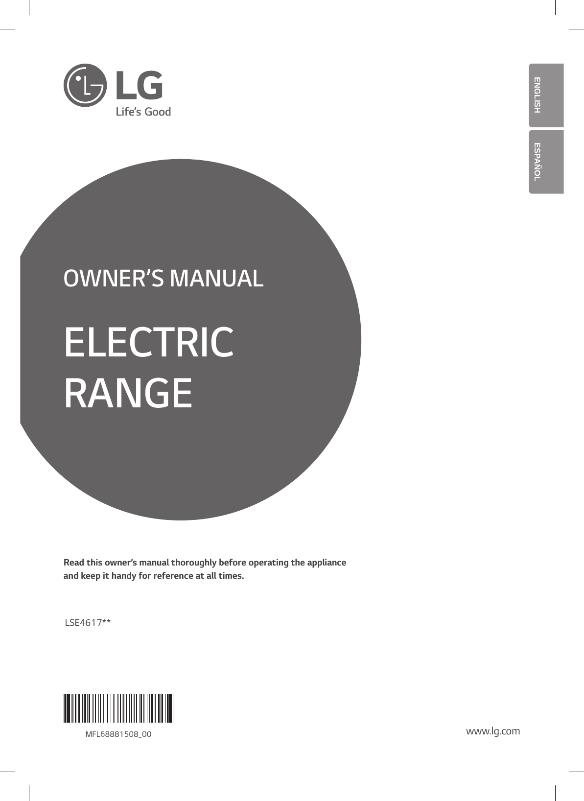 ENGLISH ESpañoLOWNER’S MANUALELECTRIC RANGERead this owner’s manual thoroughly before operating the appliance  and keep it handy for reference at all times.www.lg.comMFL68881508_00LSE4617**