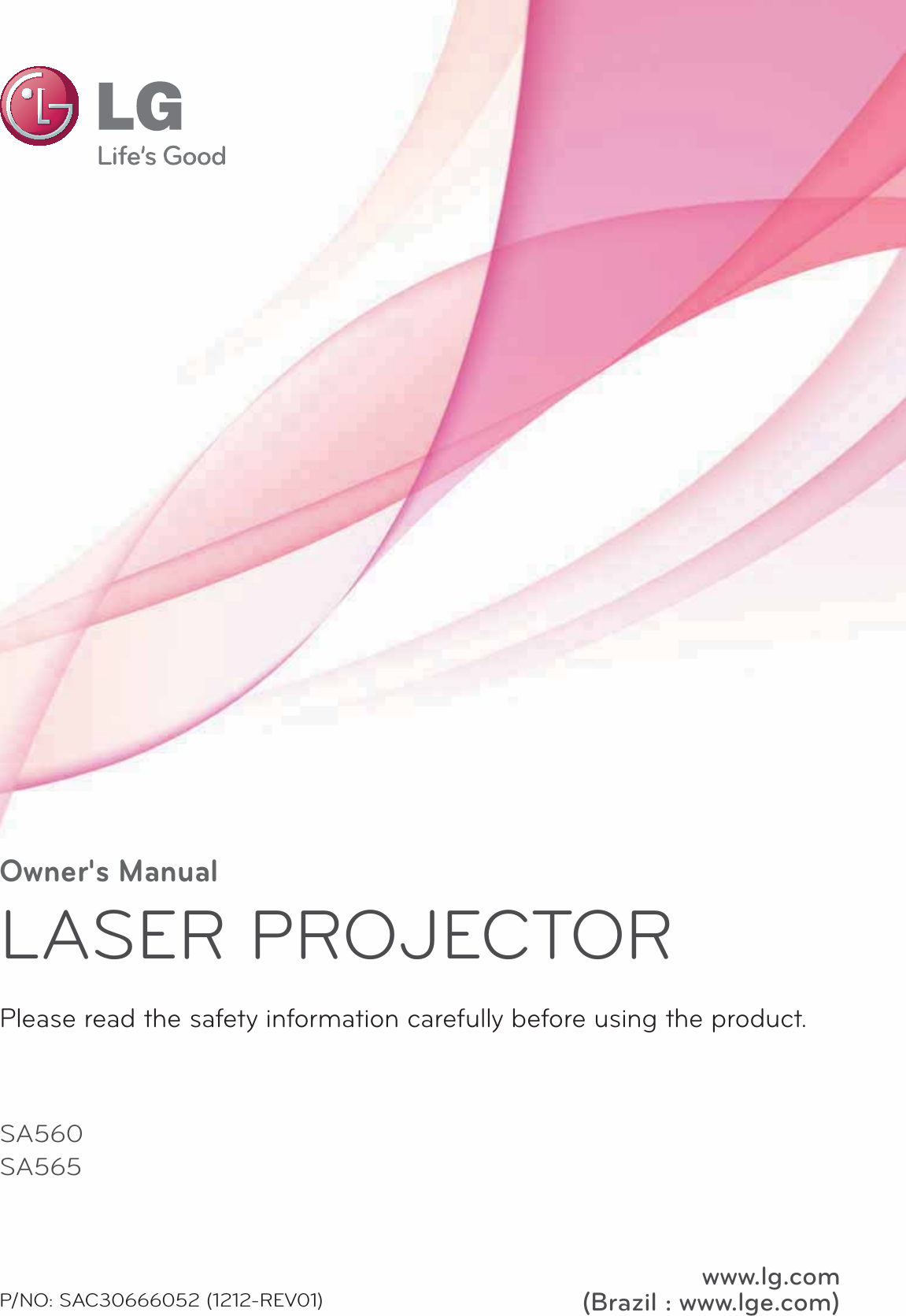 Owner&apos;s ManualLASER PROJECTORSA560SA565Please read the safety information carefully before using the product.www.lg.com(Brazil : www.lge.com)P/NO: SAC30666052 (1212-REV01)