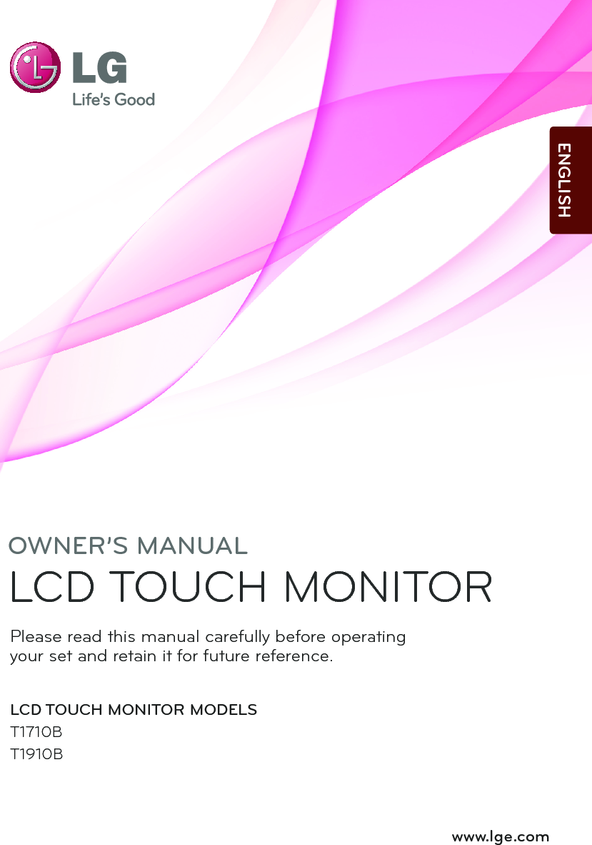 OWNER’S MANUALLCD TOUCH MONITOR LCD TOUCH MONITOR MODELST1710BT1910Bwww.lge.comPlease read this manual carefully before operatingyour set and retain it for future reference.ENGLISH