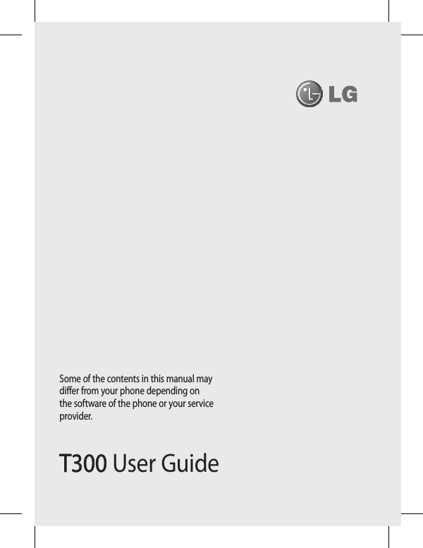T300T300 User GuideSome of the contents in this manual may differ from your phone depending on the software of the phone or your service provider.
