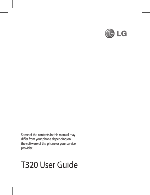 T320T320 User GuideSome of the contents in this manual may differ from your phone depending on the software of the phone or your service provider.