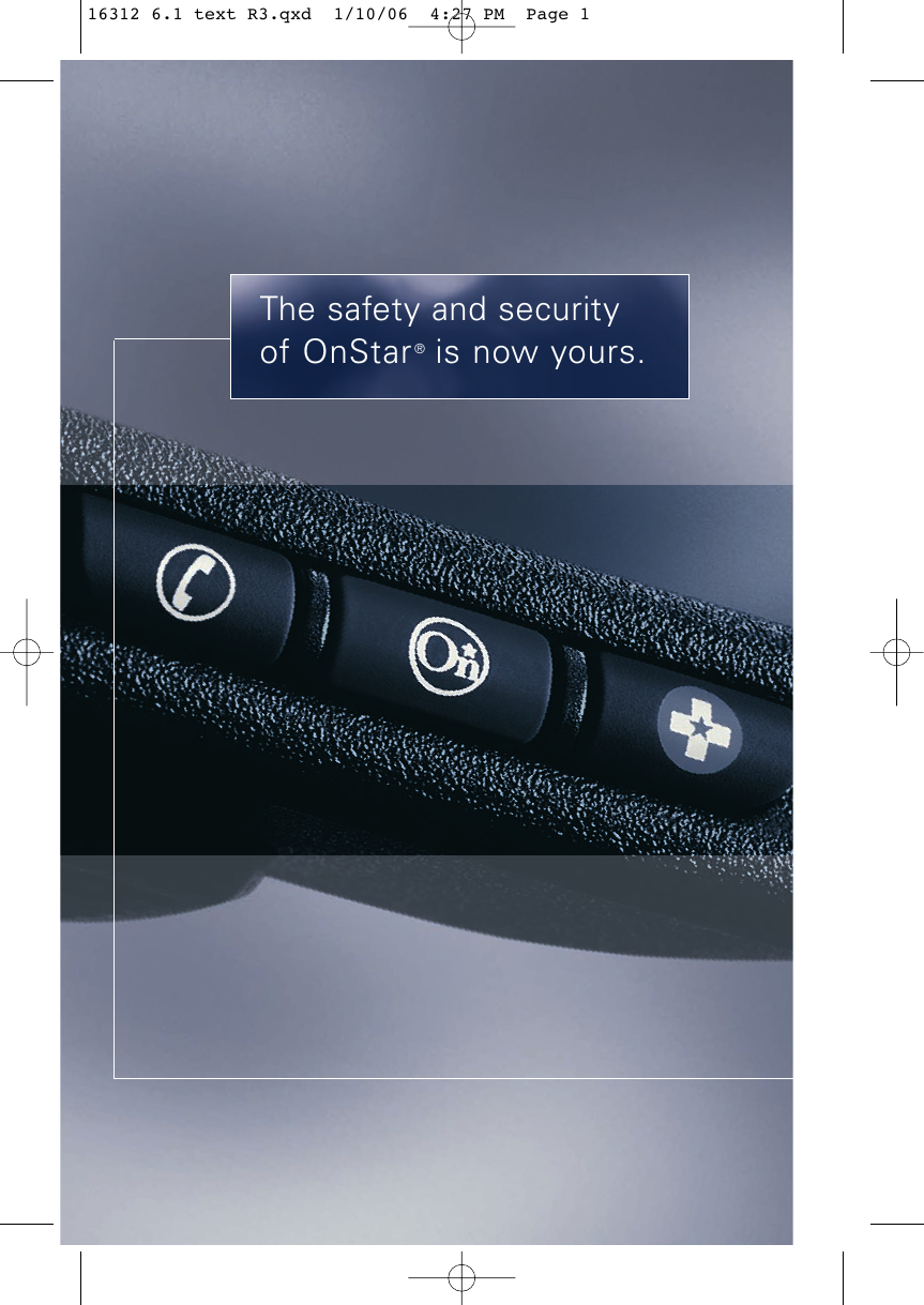 The safety and securityof OnStar®is now yours.16312 6.1 text R3.qxd  1/10/06  4:27 PM  Page 1