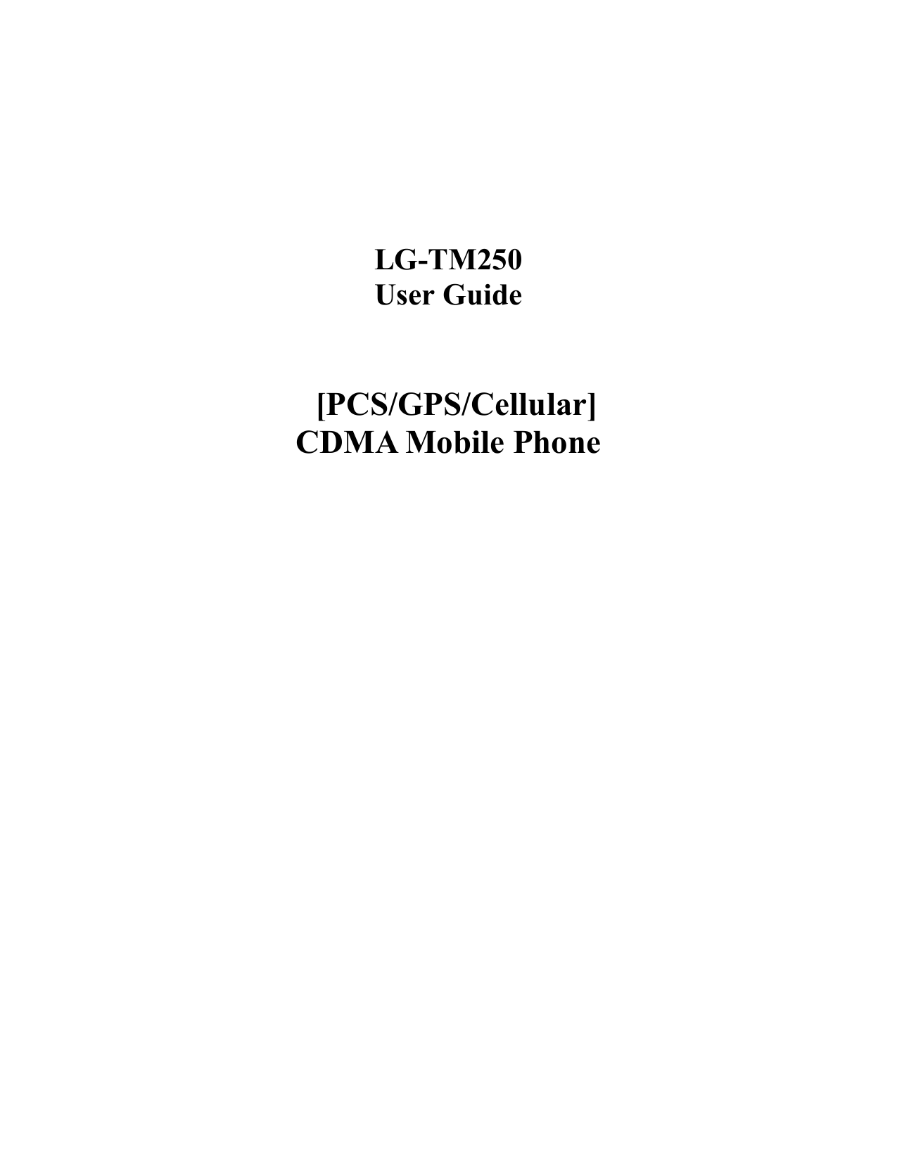    LG-TM250 User Guide    [PCS/GPS/Cellular] CDMA Mobile Phone                       