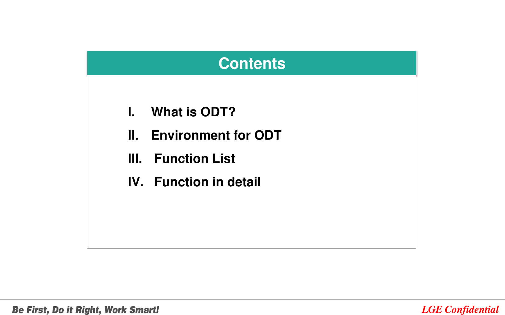 LGE ConfidentialContentsI. What is ODT?II. Environment for ODTIII. Function ListIV. Function in detail