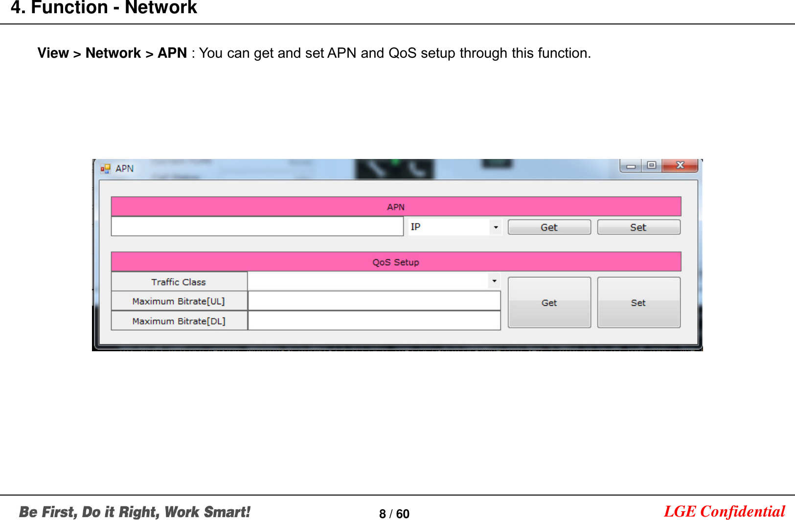 LGE Confidential4. Function - Network8 / 60View &gt; Network &gt; APN : You can get and set APN and QoS setup through this function.