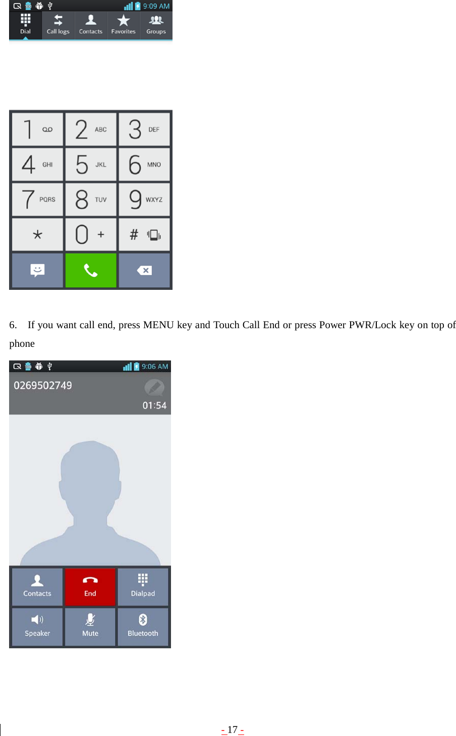 - 17 -   6.    If you want call end, press MENU key and Touch Call End or press Power PWR/Lock key on top of phone   