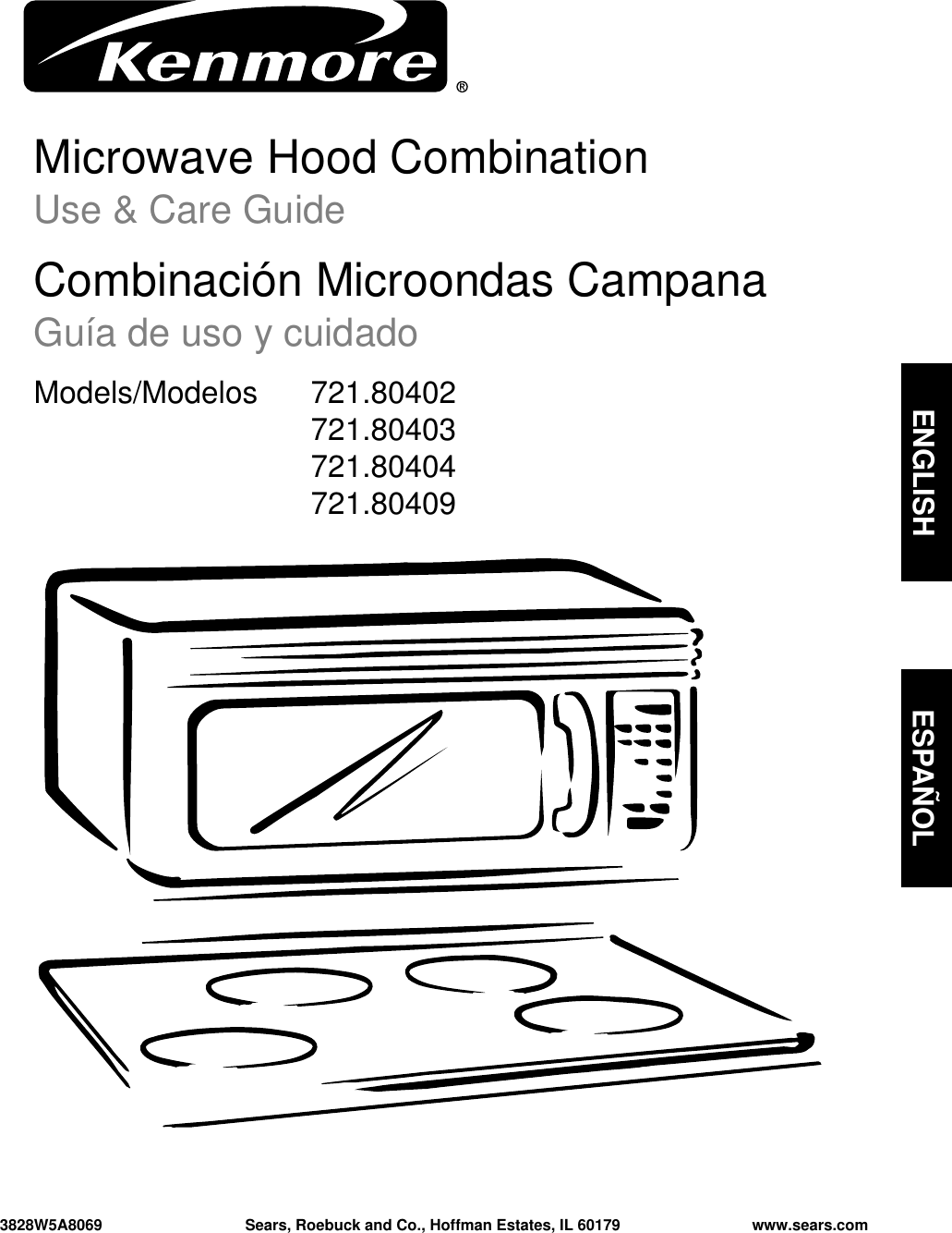 Microwave Hood CombinationUse &amp; Care GuideCombinación Microondas CampanaGuía de uso y cuidadoModels/Modelos  721.80402721.80403 721.80404721.804093828W5A8069 Sears, Roebuck and Co., Hoffman Estates, IL 60179 www.sears.comENGLISH ESPAÑOL