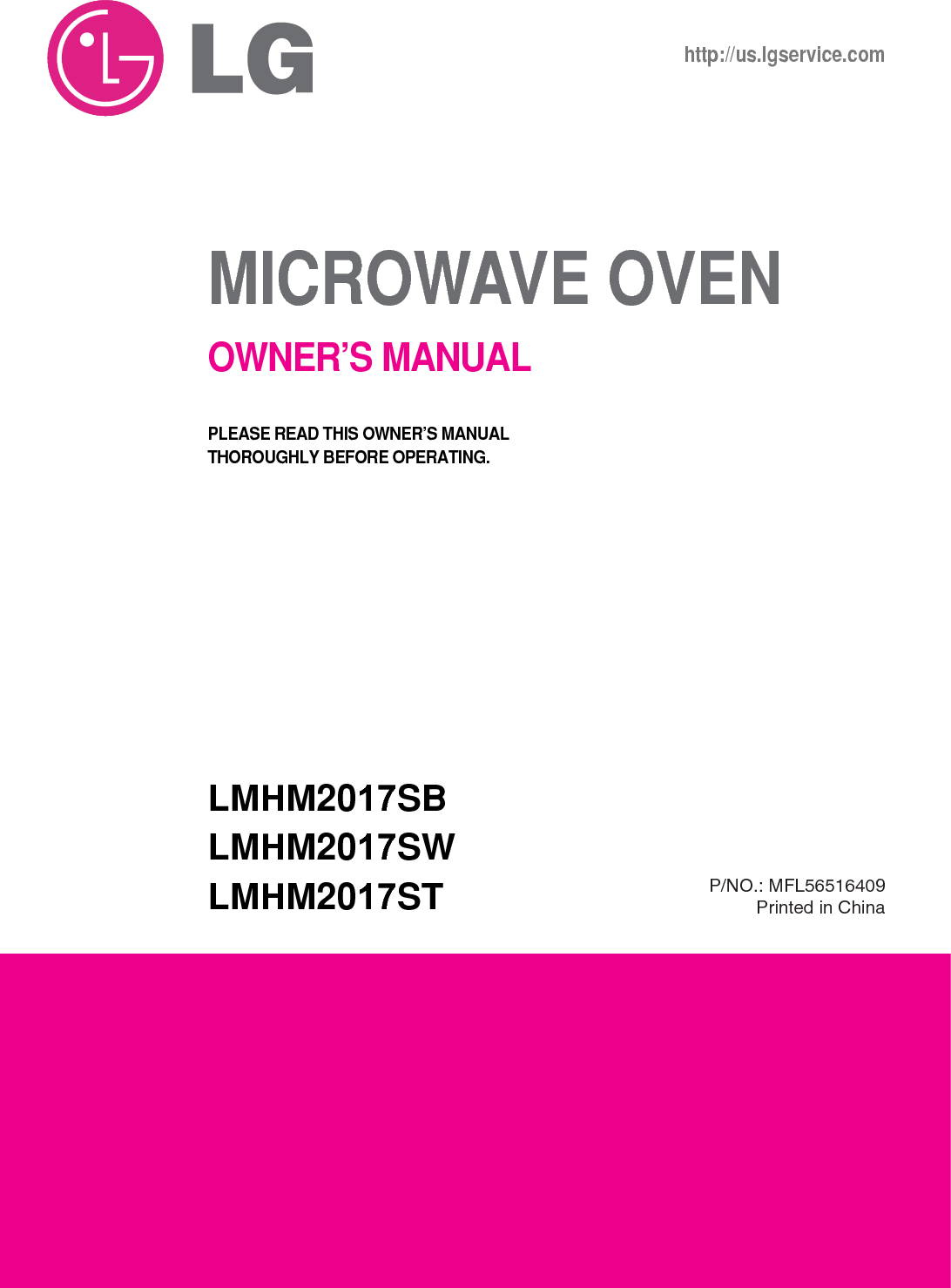 MICROWAVE OVENOWNER’S MANUALLMHM2017SBLMHM2017SWLMHM2017SThttp://us.lgservice.comPLEASE READ THIS OWNER’S MANUAL THOROUGHLY BEFORE OPERATING.P/NO.: MFL56516409Printed in China