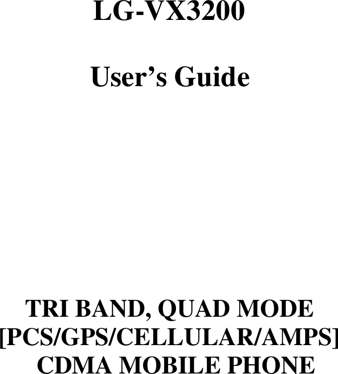    LG-VX3200  User’s Guide        TRI BAND, QUAD MODE [PCS/GPS/CELLULAR/AMPS]  CDMA MOBILE PHONE           