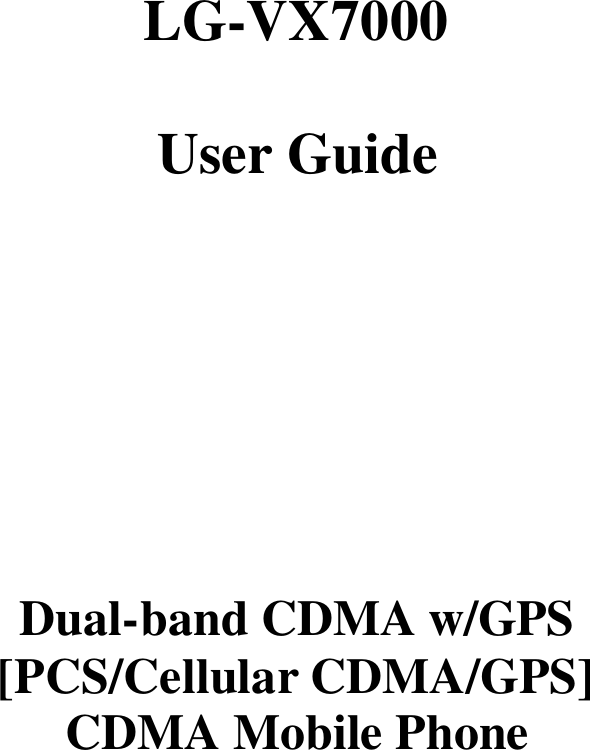    LG-VX7000  User Guide        Dual-band CDMA w/GPS [PCS/Cellular CDMA/GPS] CDMA Mobile Phone           