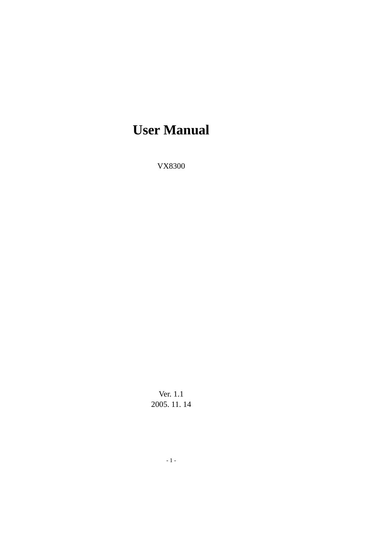 - 1 -    User Manual  VX8300                      Ver. 1.1 2005. 11. 14 