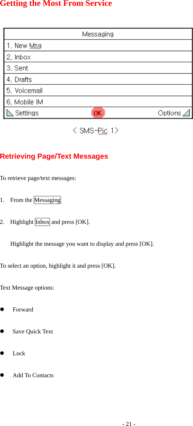 - 21 - Getting the Most From Service    Retrieving Page/Text Messages  To retrieve page/text messages:  1. From the Messaging    2. Highlight Inbox and press [OK].  Highlight the message you want to display and press [OK].    To select an option, highlight it and press [OK].  Text Message options:  z Forward  z Save Quick Text  z Lock   z Add To Contacts  
