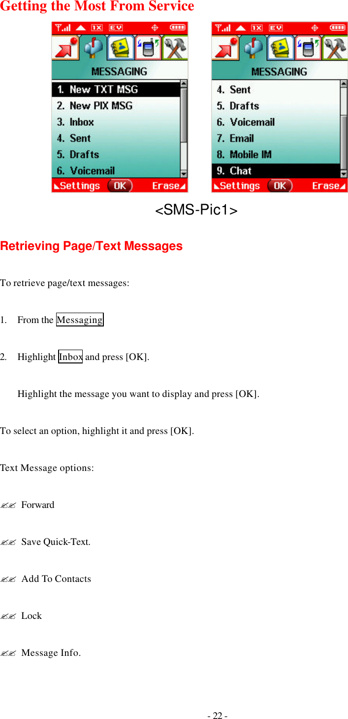 - 22 - Getting the Most From Service               &lt;SMS-Pic1&gt;  Retrieving Page/Text Messages  To retrieve page/text messages:  1. From the Messaging    2. Highlight Inbox and press [OK].  Highlight the message you want to display and press [OK].    To select an option, highlight it and press [OK].  Text Message options:  ?? Forward  ?? Save Quick-Text.  ?? Add To Contacts  ?? Lock  ?? Message Info. 