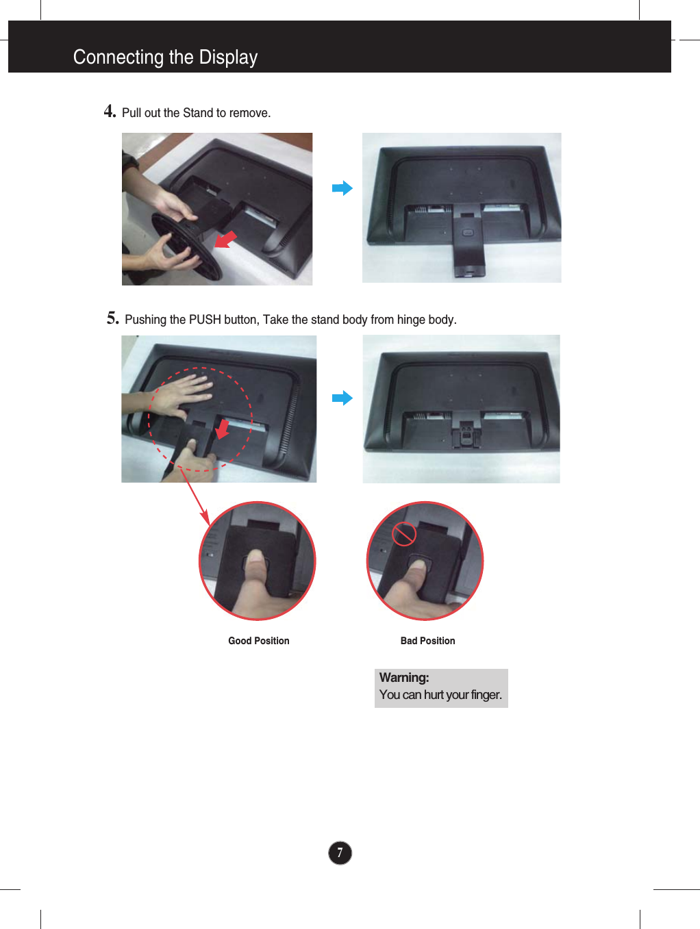7Connecting the Display4.Pull out the Stand to remove.5.Pushing the PUSH button, Take the stand body from hinge body.Good Position Bad PositionWarning:You can hurt your finger.