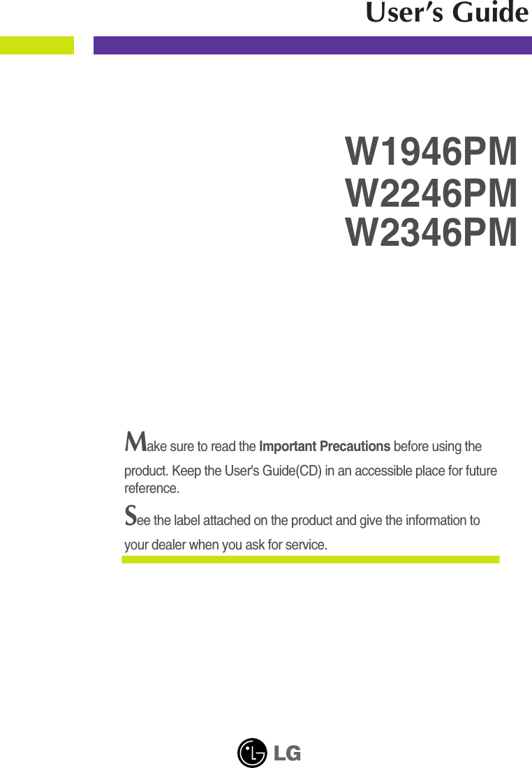 Make sure to read the Important Precautions before using theproduct. Keep the User&apos;s Guide(CD) in an accessible place for futurereference.See the label attached on the product and give the information toyour dealer when you ask for service.W1946PMW2246PMUser’s GuideW2346PM