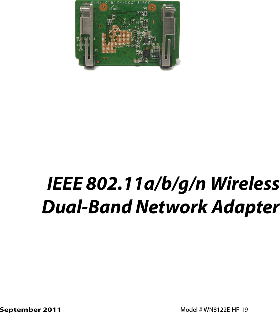  IEEE 802.11a/b/g/n WirelessDual-Band Network AdapterModel # WN8122E-HF-19September 2011