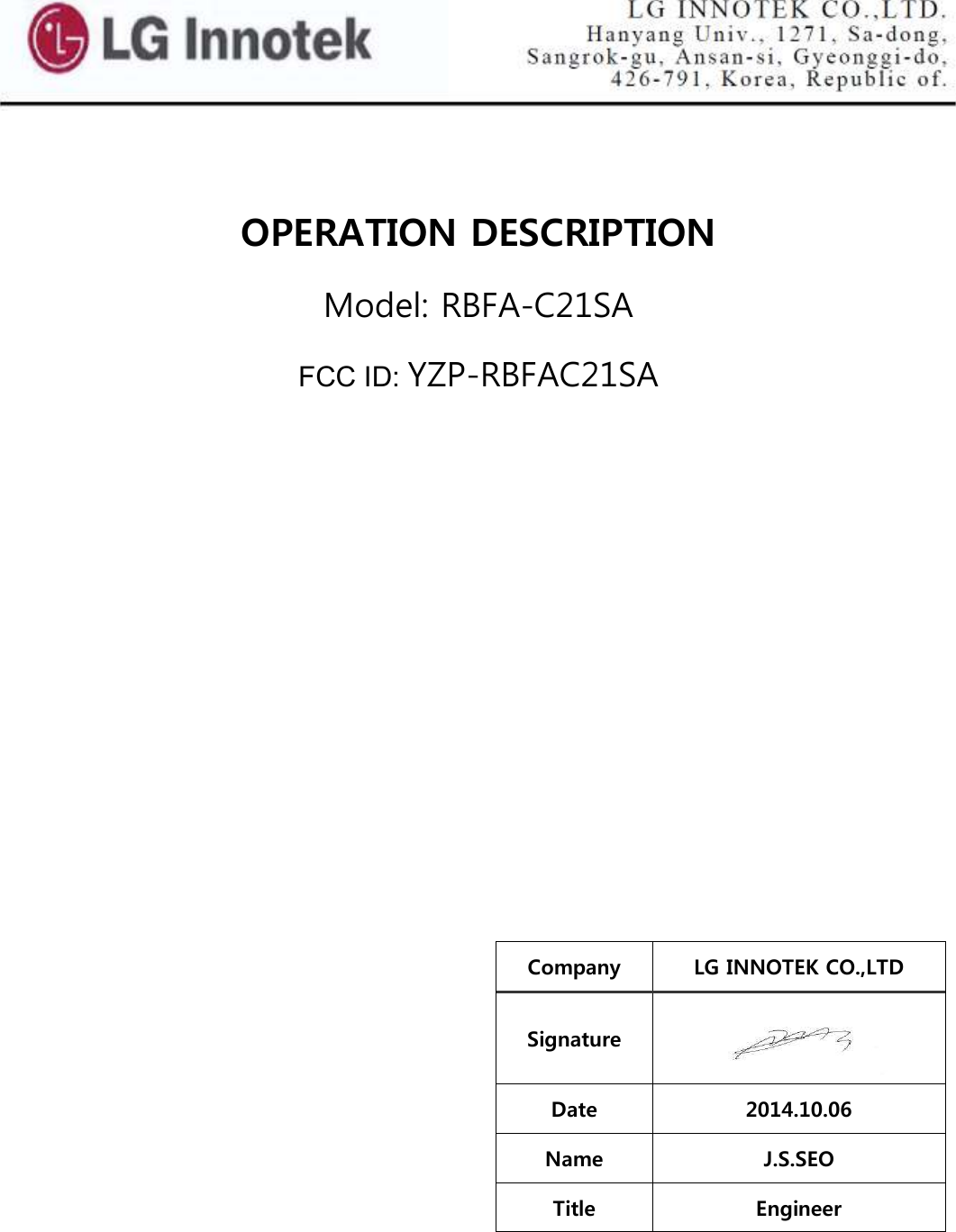   OPERATION DESCRIPTION Model: RBFA-C21SA FCC ID: YZP-RBFAC21SA            Company  LG INNOTEK CO.,LTD Signature  Date  2014.10.06 Name  J.S.SEO Title  Engineer    