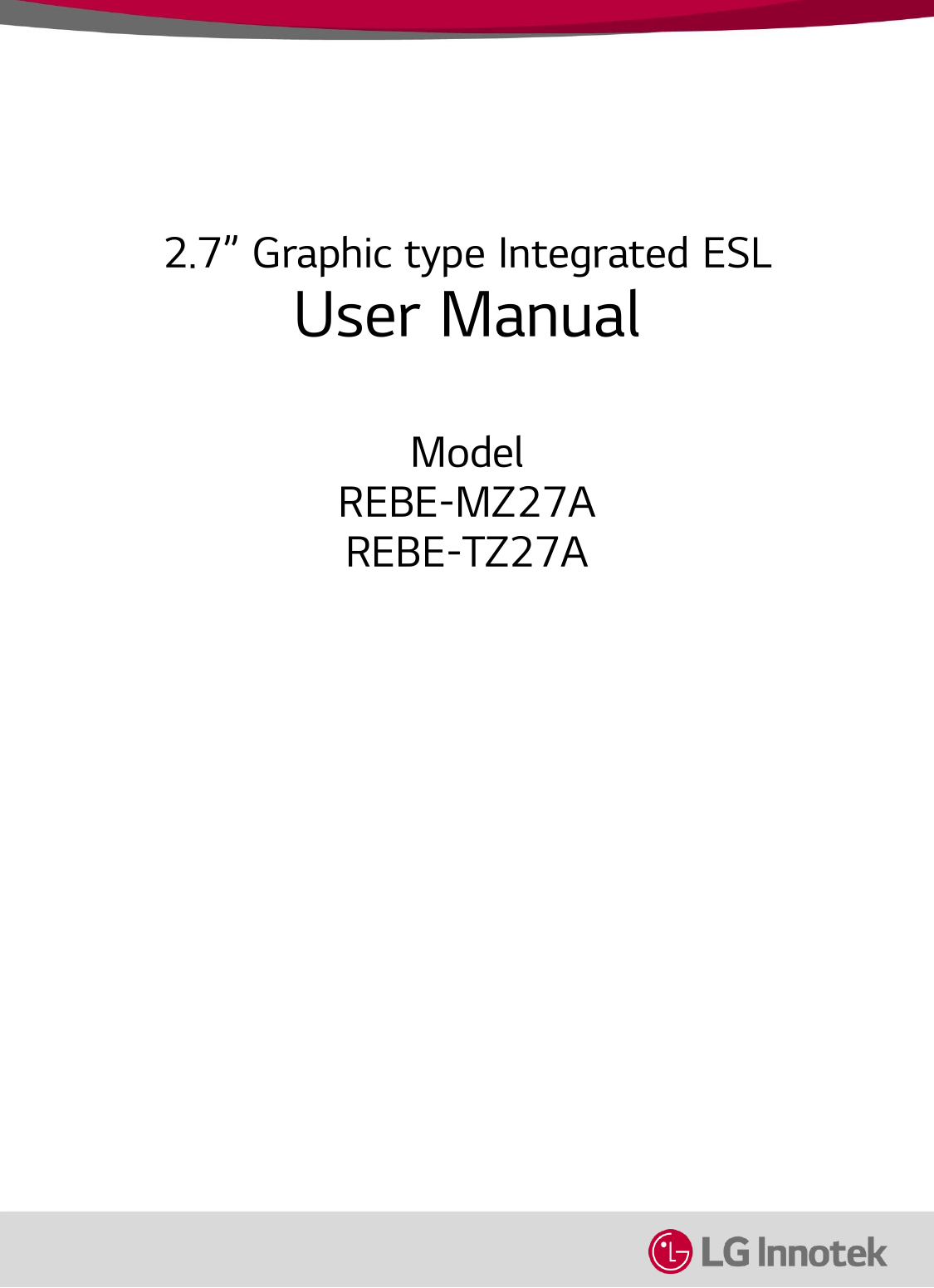 2.7” Graphic type Integrated ESL User Manual  Model REBE-MZ27A REBE-TZ27A 