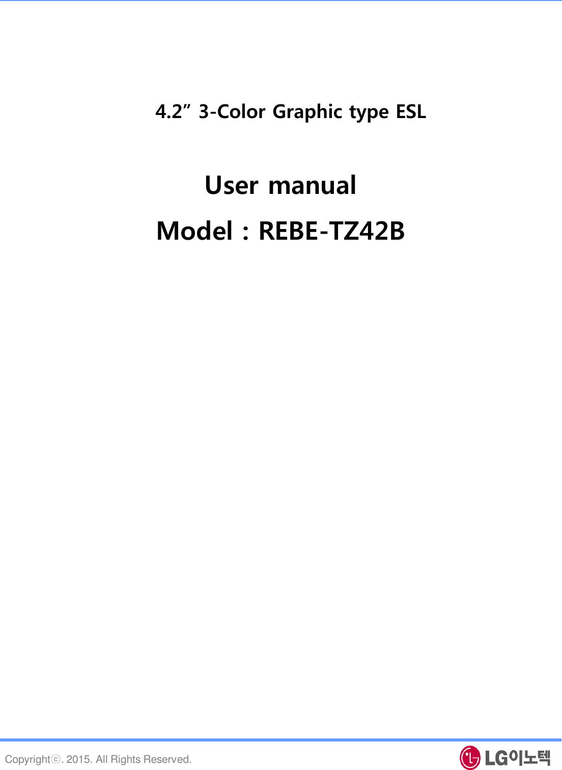 Copyrightⓒ. 2015. All Rights Reserved. 4.2” 3-Color Graphic type ESL User manual Model : REBE-TZ42B 