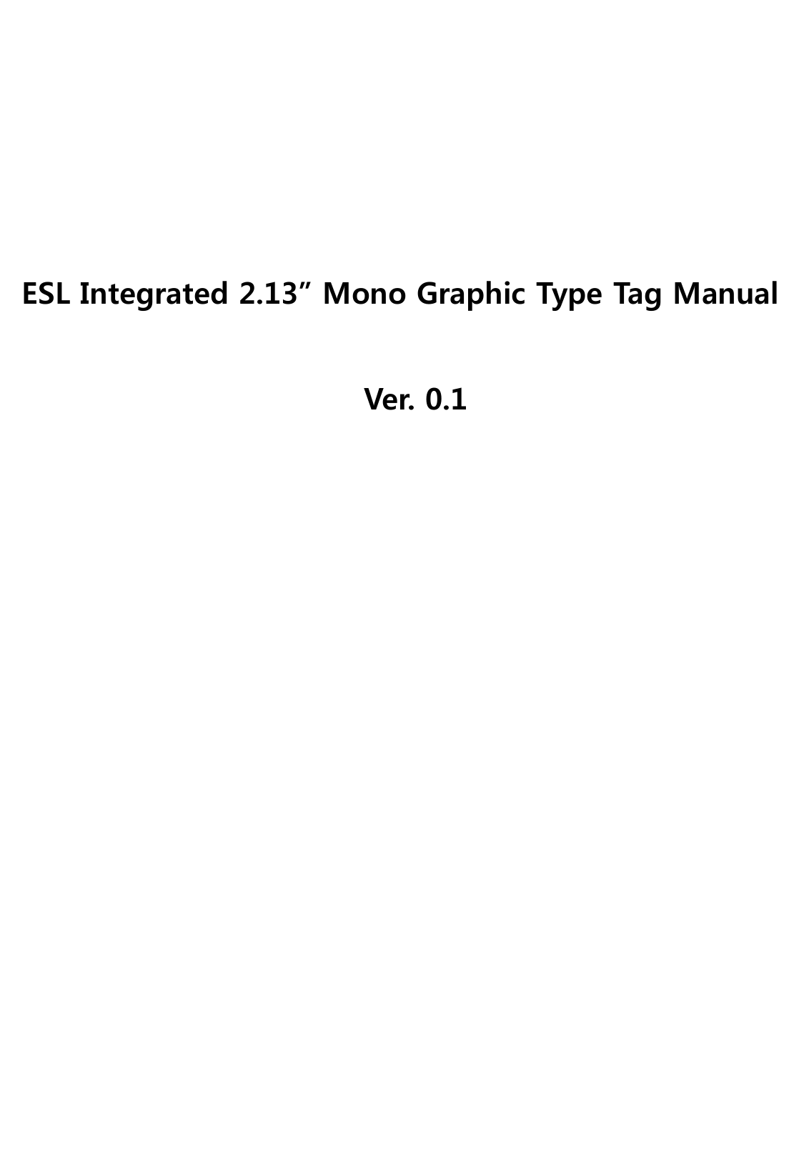 ESL Integrated 2.13” Mono Graphic Type Tag Manual Ver. 0.1 