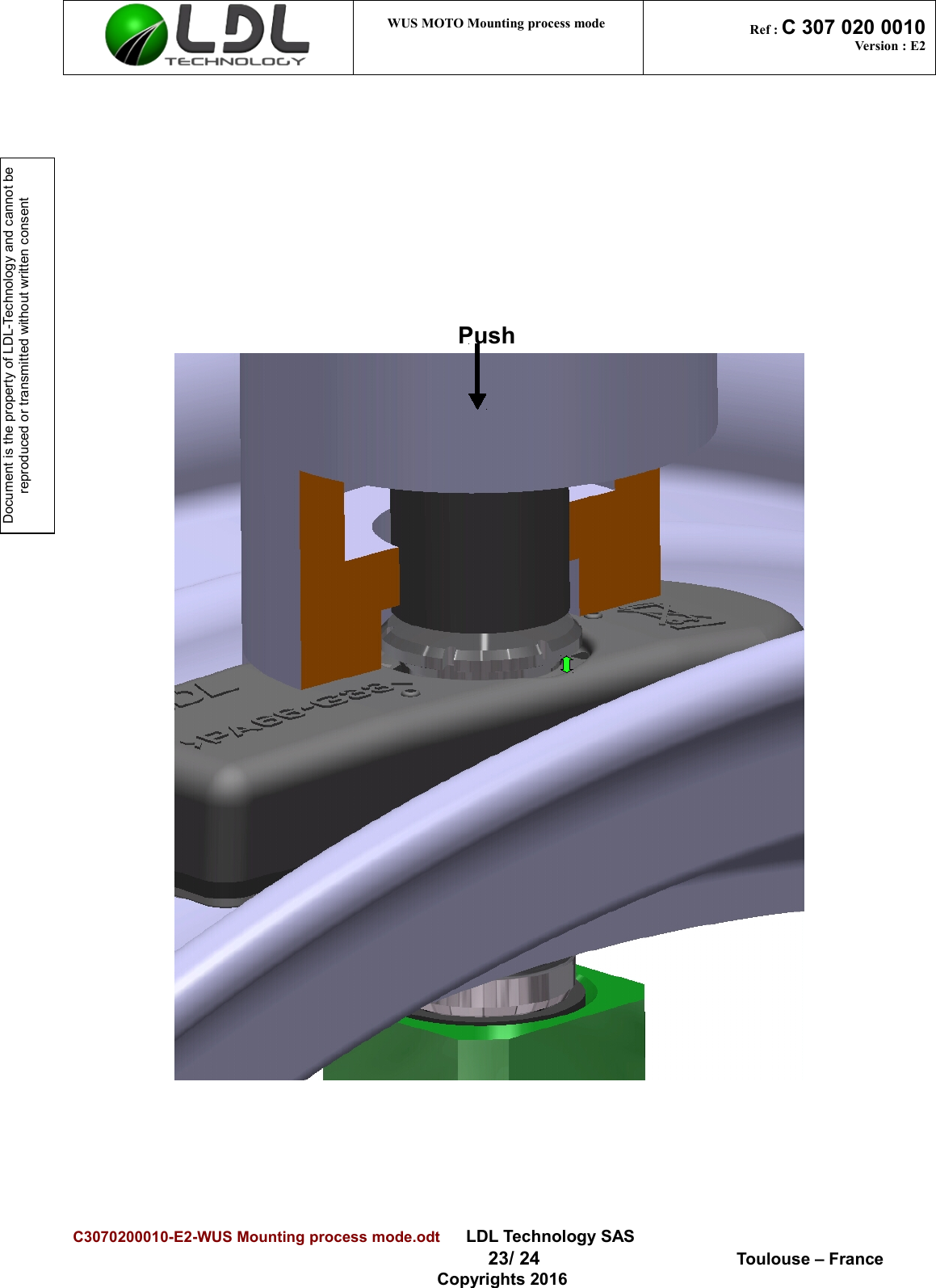 Document is the property of LDL-Technology and cannot be reproduced or transmitted without written consent WUS MOTO Mounting process mode  Ref : C 307 020 0010Version : E2C3070200010-E2-WUS Mounting process mode.odt      LDL Technology SAS  23/ 24  Toulouse – FranceCopyrights 2016Push