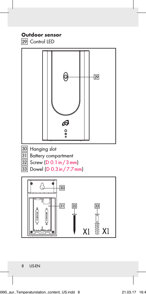 8  US-ENOutdoor sensor29   Control LED2930   Hanging slot31   Battery compartment32   Screw (D  0.1 in / 3 mm)33   Dowel (D  0.3 in / 7.7 mm)3031 3332284995_aur_Temperaturstation_content_US.indd   8 21.03.17   16:49