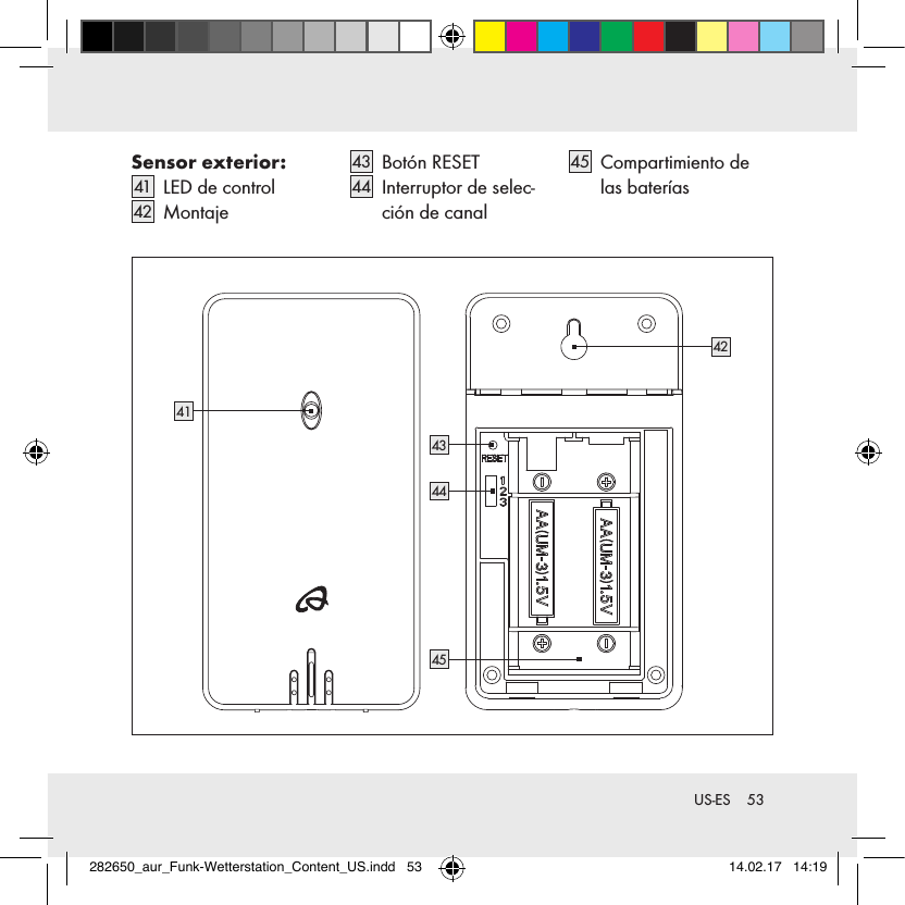 53 US-ESSensor exterior:41    LED de control42    Montaje43    Botón  RESET44   Interruptor de selec-ción de canal45   Compartimiento  de las baterías4243444541282650_aur_Funk-Wetterstation_Content_US.indd   53 14.02.17   14:19