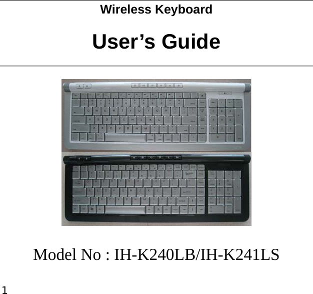 1 Wireless Keyboard  User’s Guide    Model No : IH-K240LB/IH-K241LS 
