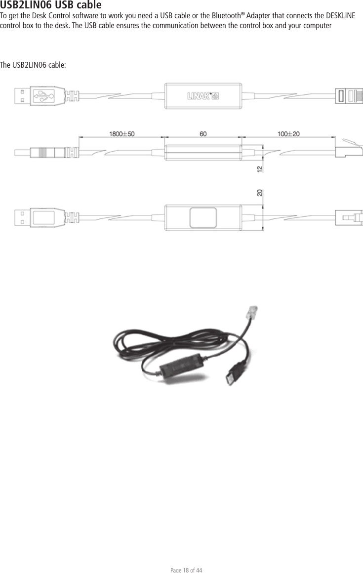 Page 18 of 44USB2LIN06 USB cableTo get the Desk Control software to work you need a USB cable or the Bluetooth® Adapter that connects the DESKLINE control box to the desk. The USB cable ensures the communication between the control box and your computerThe USB2LIN06 cable: