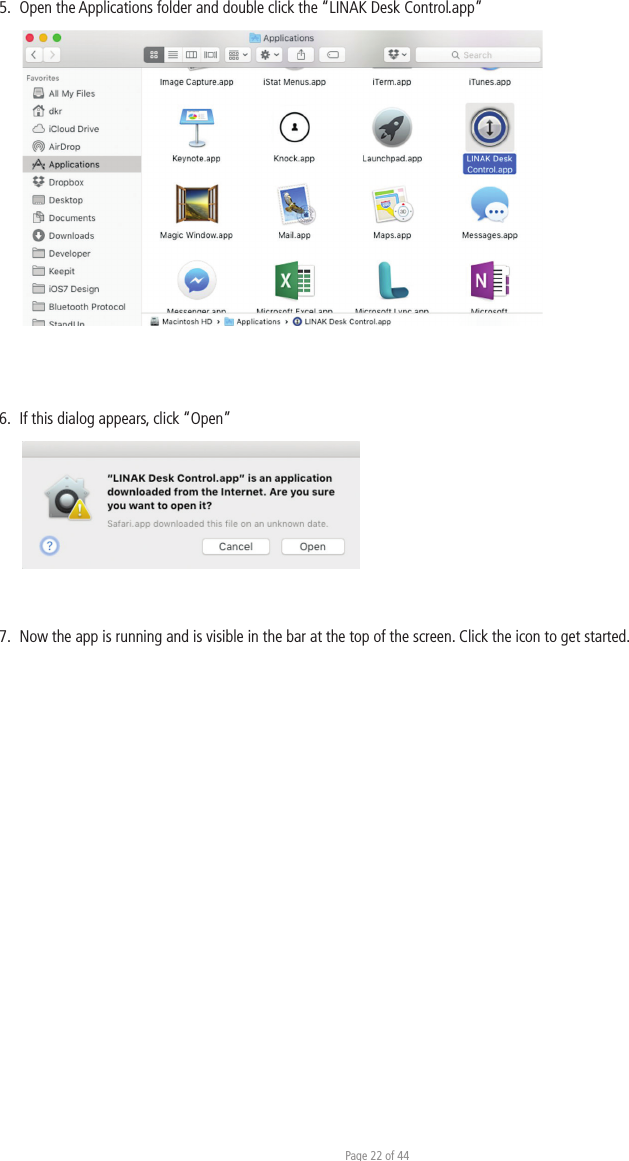 Page 22 of 445.  Open the Applications folder and double click the “LINAK Desk Control.app”6.  If this dialog appears, click “Open”7.  Now the app is running and is visible in the bar at the top of the screen. Click the icon to get started.