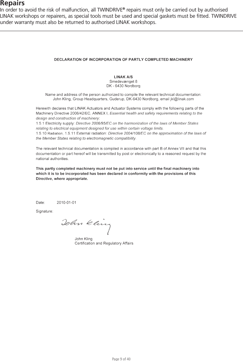 Page 9 of 40RepairsIn order to avoid the risk of malfunction, all TWINDRIVE® repairs must only be carried out by authorised LINAK workshops or repairers, as special tools must be used and special gaskets must be ﬁtted. TWINDRIVE under warranty must also be returned to authorised LINAK workshops. 