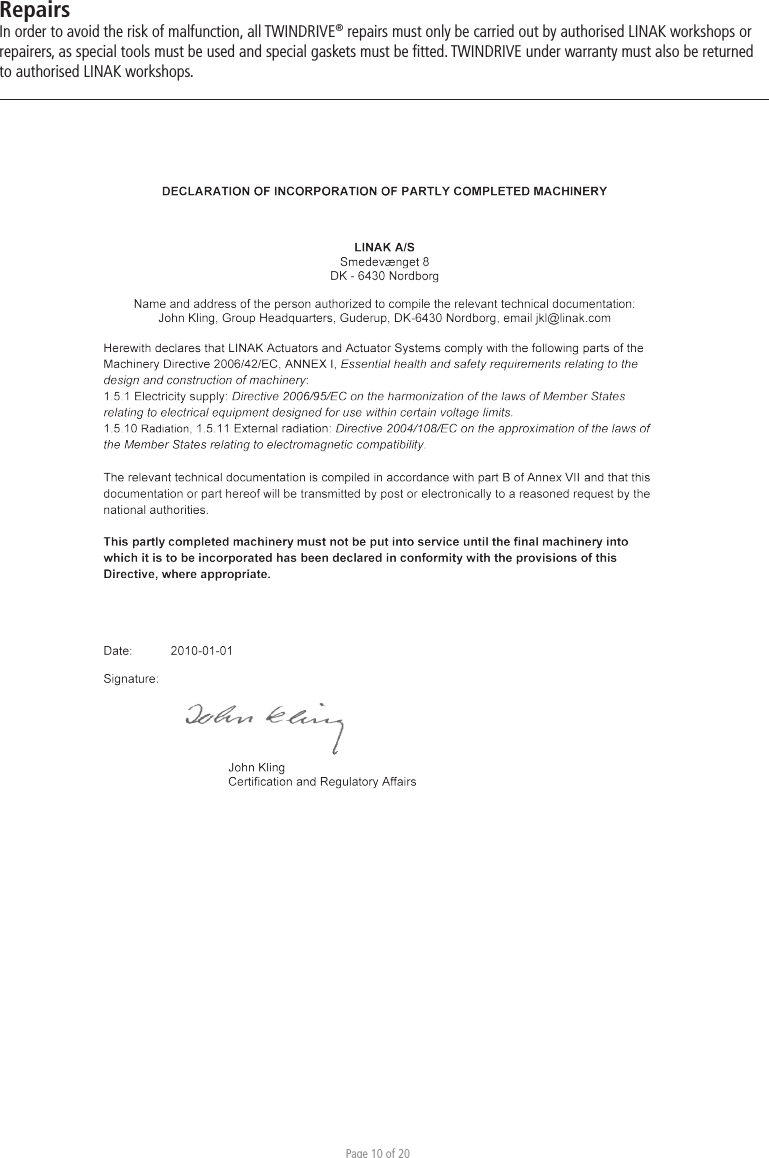 Page 10 of 20RepairsIn order to avoid the risk of malfunction, all TWINDRIVE® repairs must only be carried out by authorised LINAK workshops or repairers, as special tools must be used and special gaskets must be ﬁtted. TWINDRIVE under warranty must also be returned to authorised LINAK workshops. 