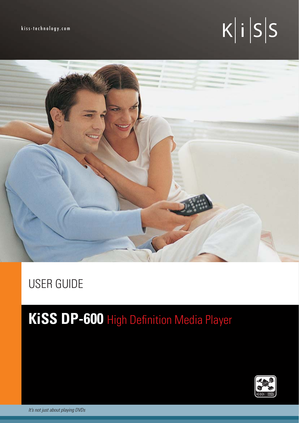 englishIt’s not just about playing DVDsKiSS DP-600 High Deﬁ nition Media PlayerUSER GUIDEkiss-technology.com