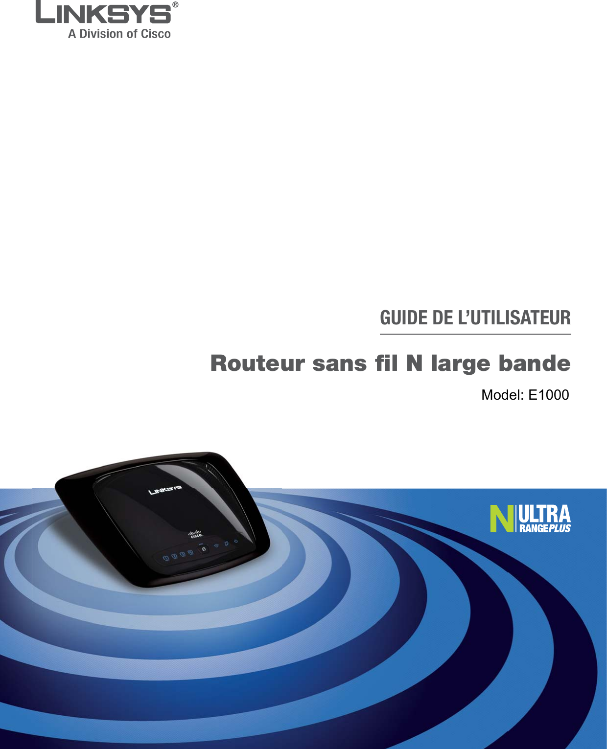 GUIDE DE L’UTILISATEURRouteur sans fil N large bandeModèle : WRT160NModel: E1000  