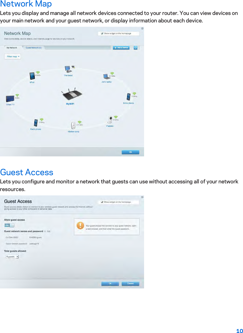 10  Network Map Lets you display and manage all network devices connected to your router. You can view devices on your main network and your guest network, or display information about each device.  Guest Access Lets you configure and monitor a network that guests can use without accessing all of your network resources.  