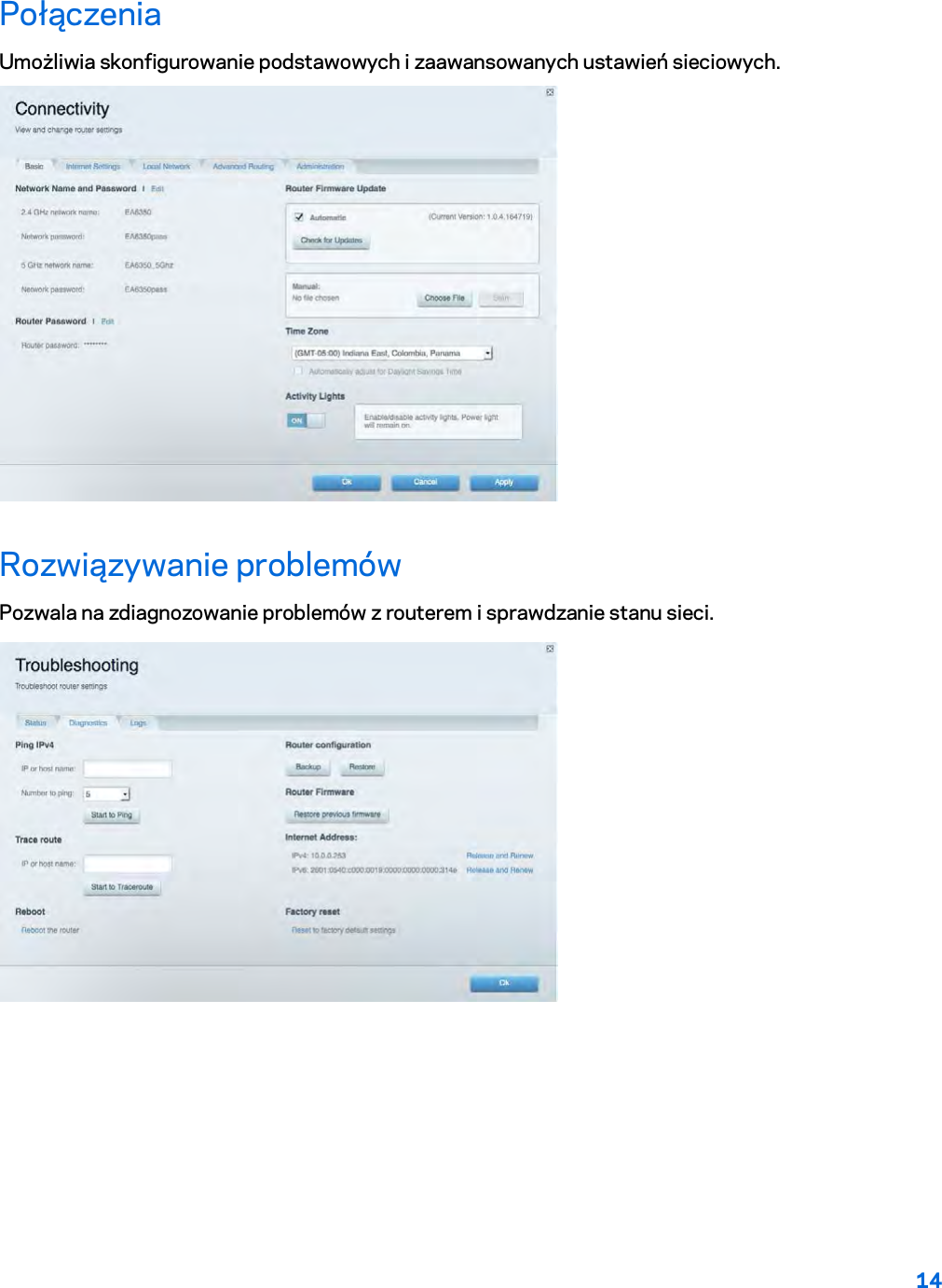 14  Połączenia Umożliwia skonfigurowanie podstawowych i zaawansowanych ustawień sieciowych.  Rozwiązywanie problemów Pozwala na zdiagnozowanie problemów z routerem i sprawdzanie stanu sieci.  