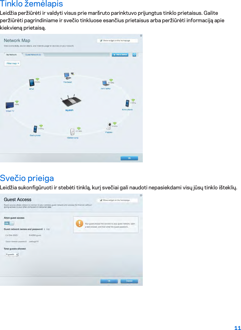 11  Tinklo žemėlapis Leidžia peržiūrėti ir valdyti visus prie maršruto parinktuvo prijungtus tinklo prietaisus. Galite peržiūrėti pagrindiniame ir svečio tinkluose esančius prietaisus arba peržiūrėti informaciją apie kiekvieną prietaisą.  Svečio prieiga Leidžia sukonfigūruoti ir stebėti tinklą, kurį svečiai gali naudoti nepasiekdami visų jūsų tinklo išteklių.  