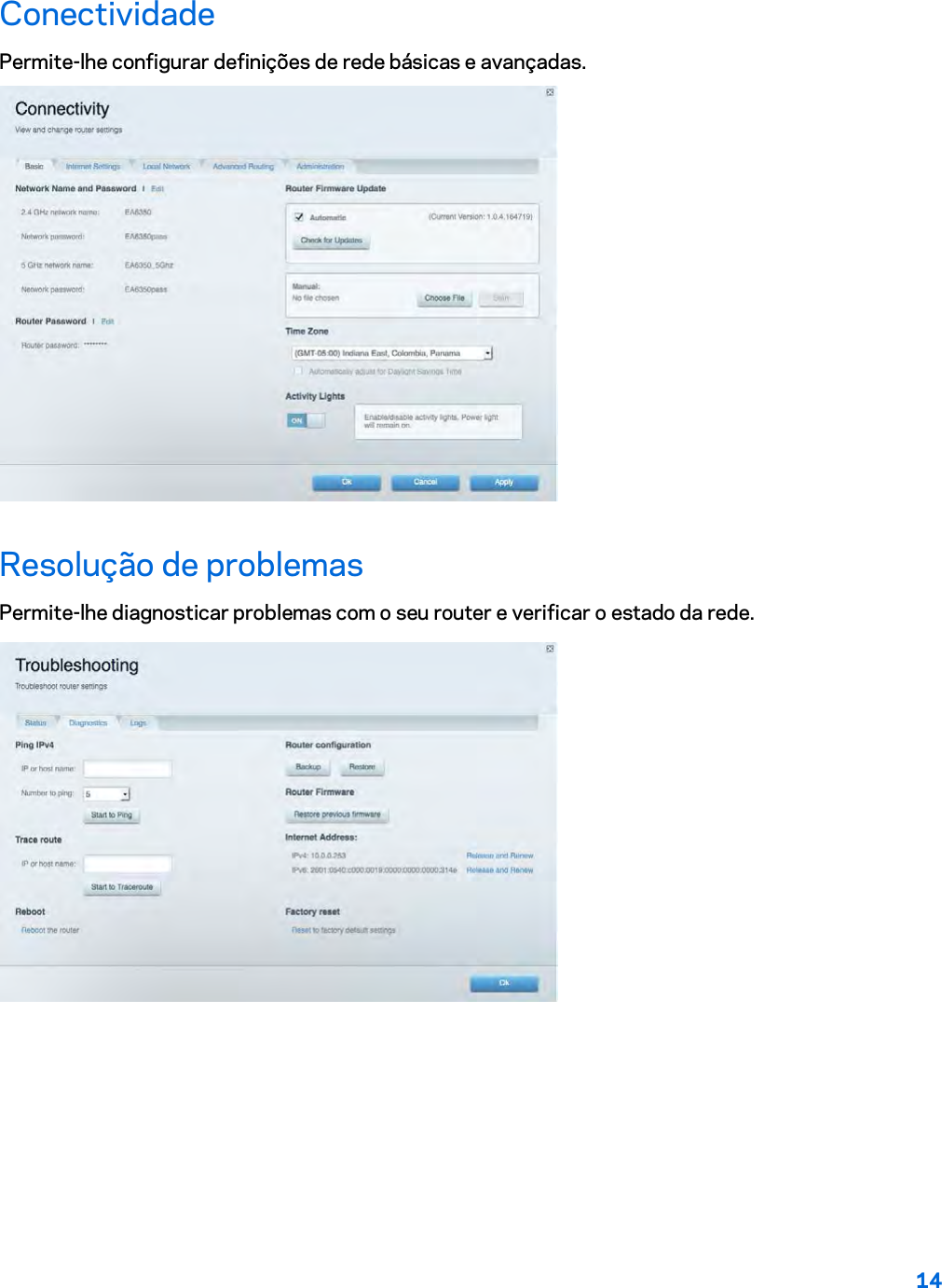 14  Conectividade Permite-lhe configurar definições de rede básicas e avançadas.  Resolução de problemas Permite-lhe diagnosticar problemas com o seu router e verificar o estado da rede.  