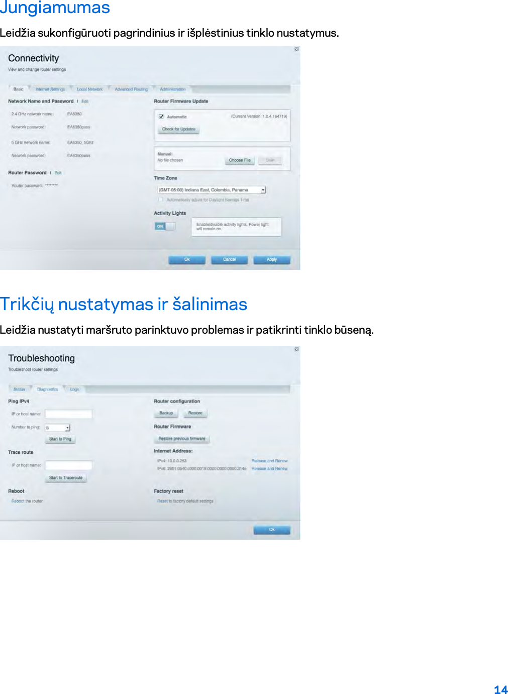 14  Jungiamumas Leidžia sukonfigūruoti pagrindinius ir išplėstinius tinklo nustatymus.  Trikčių nustatymas ir šalinimas Leidžia nustatyti maršruto parinktuvo problemas ir patikrinti tinklo būseną.  