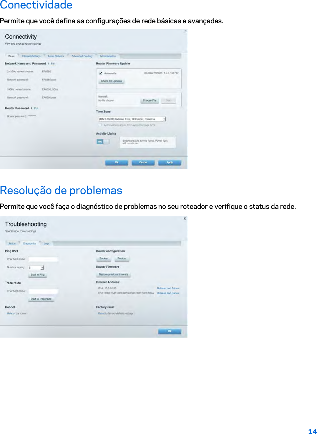 14  Conectividade Permite que você defina as configurações de rede básicas e avançadas.  Resolução de problemas Permite que você faça o diagnóstico de problemas no seu roteador e verifique o status da rede.  