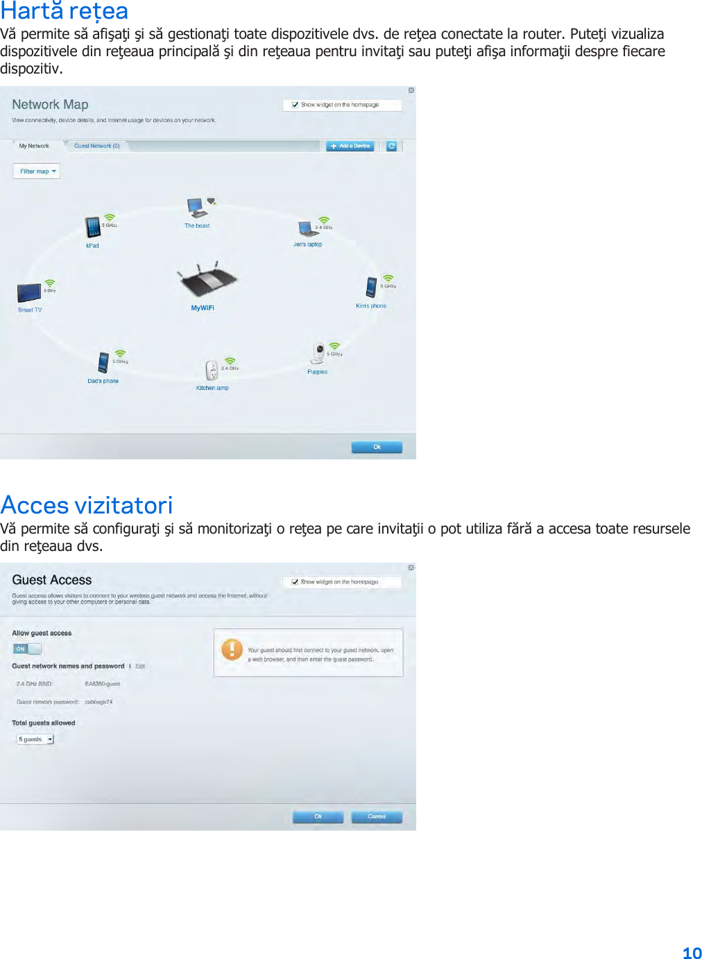 10  Hartă reţea Vă permite să afişaţi şi să gestionaţi toate dispozitivele dvs. de reţea conectate la router. Puteţi vizualiza dispozitivele din reţeaua principală şi din reţeaua pentru invitaţi sau puteţi afişa informaţii despre fiecare dispozitiv.  Acces vizitatori Vă permite să configuraţi şi să monitorizaţi o reţea pe care invitaţii o pot utiliza fără a accesa toate resursele din reţeaua dvs.  
