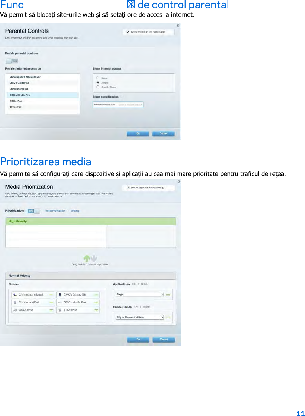 11  Func ții de control parental Vă permit să blocaţi site-urile web şi să setaţi ore de acces la internet.  Prioritizarea media Vă permite să configuraţi care dispozitive şi aplicaţii au cea mai mare prioritate pentru traficul de reţea.  