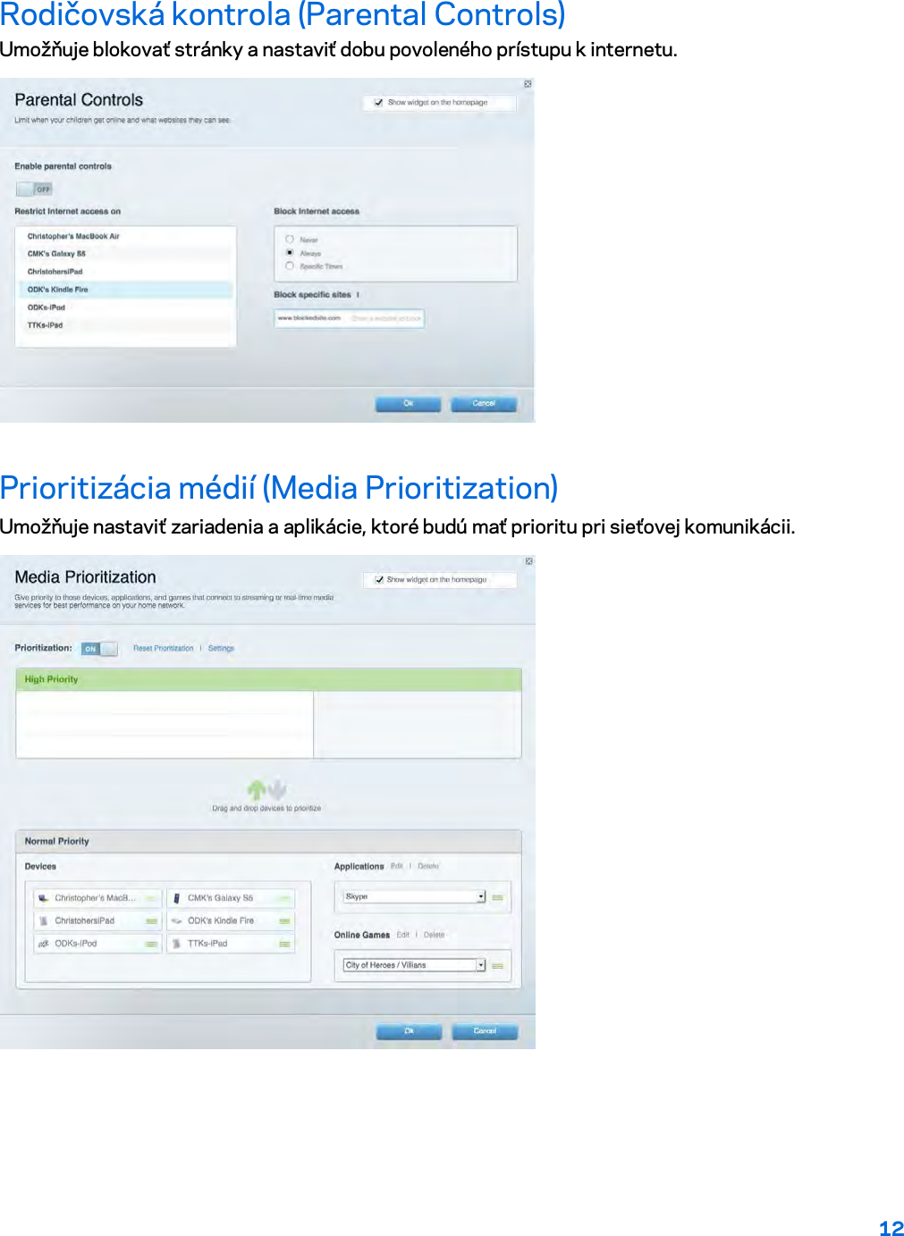 12  Rodičovská kontrola (Parental Controls) Umožňuje blokovať stránky a nastaviť dobu povoleného prístupu k internetu.  Prioritizácia médií (Media Prioritization) Umožňuje nastaviť zariadenia a aplikácie, ktoré budú mať prioritu pri sieťovej komunikácii.  