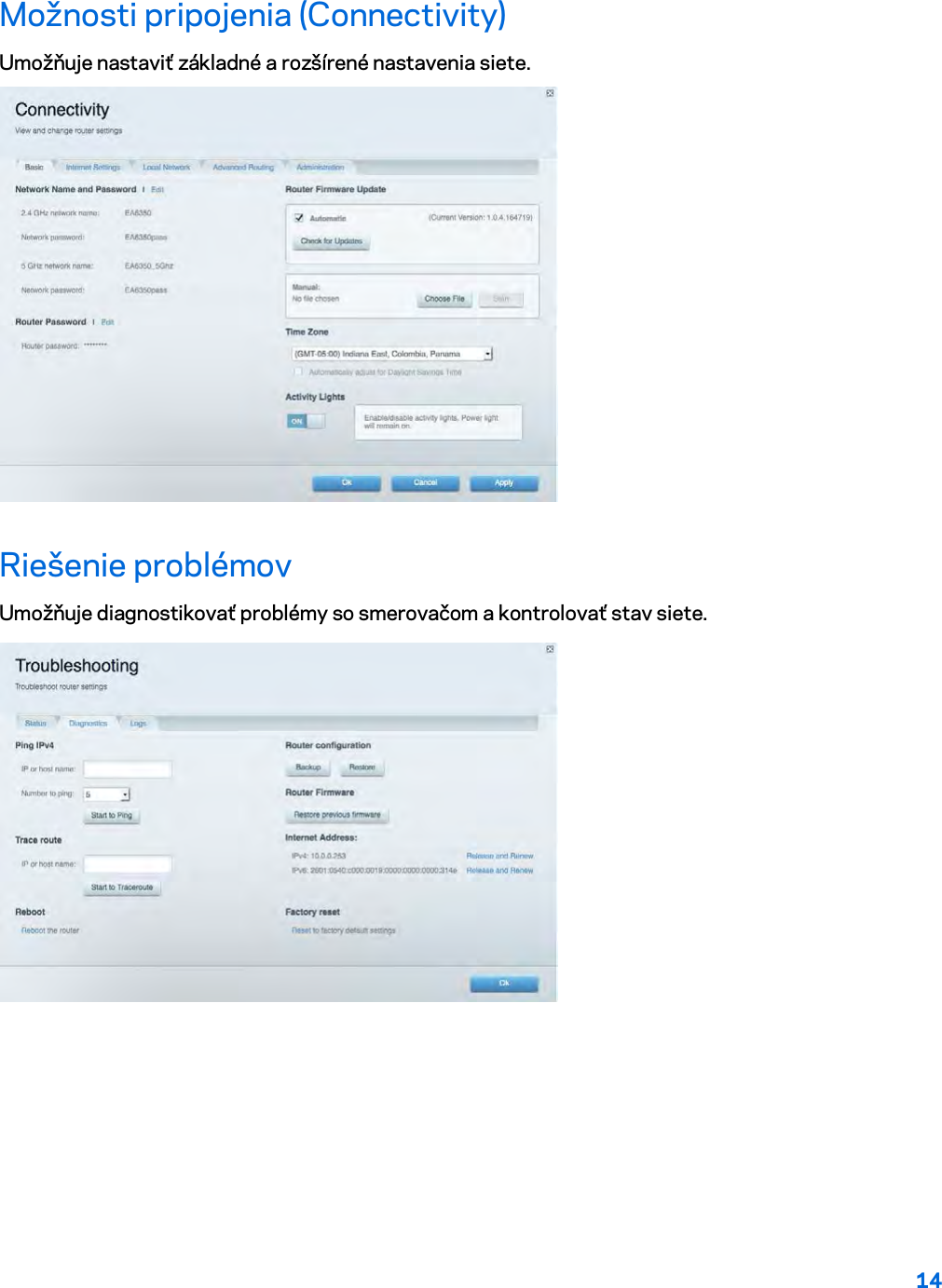 14  Možnosti pripojenia (Connectivity) Umožňuje nastaviť základné a rozšírené nastavenia siete.  Riešenie problémov Umožňuje diagnostikovať problémy so smerovačom a kontrolovať stav siete.  