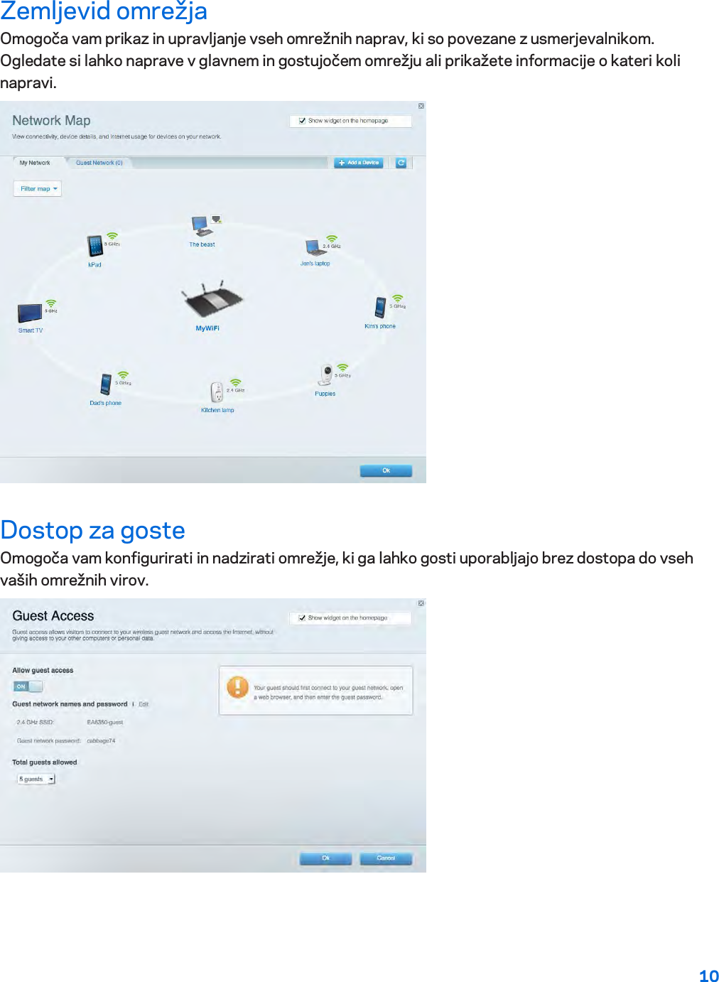 10  Zemljevid omrežja Omogoča vam prikaz in upravljanje vseh omrežnih naprav, ki so povezane z usmerjevalnikom. Ogledate si lahko naprave v glavnem in gostujočem omrežju ali prikažete informacije o kateri koli napravi.  Dostop za goste Omogoča vam konfigurirati in nadzirati omrežje, ki ga lahko gosti uporabljajo brez dostopa do vseh vaših omrežnih virov.  